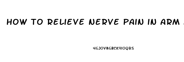 how to relieve nerve pain in arm and hand