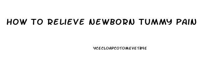 how to relieve newborn tummy pain