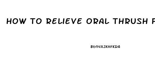 how to relieve oral thrush pain in adults