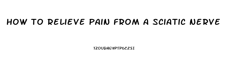 how to relieve pain from a sciatic nerve