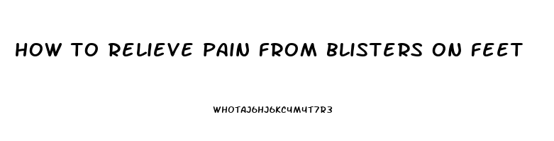 how to relieve pain from blisters on feet