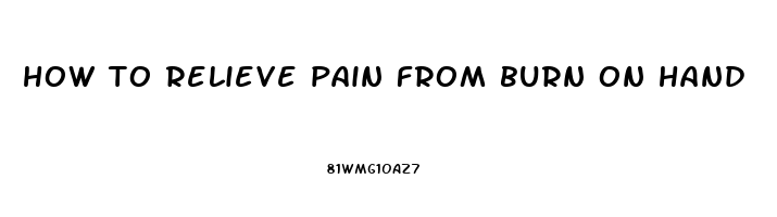 how to relieve pain from burn on hand