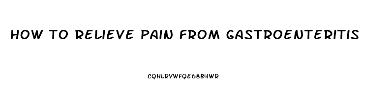 how to relieve pain from gastroenteritis