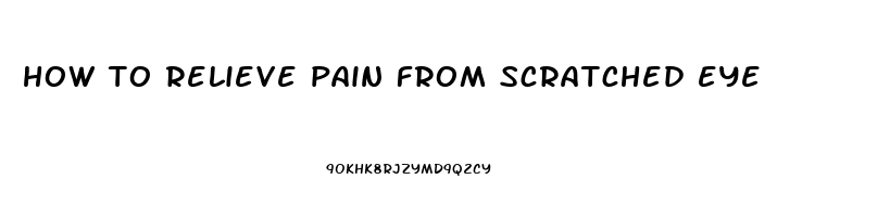 how to relieve pain from scratched eye