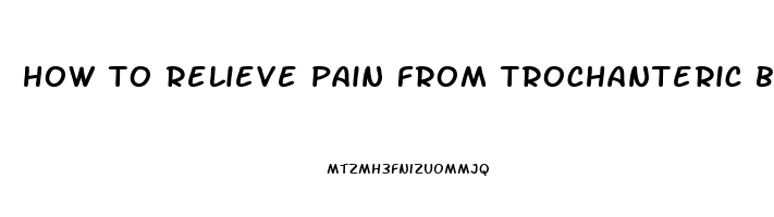 how to relieve pain from trochanteric bursitis