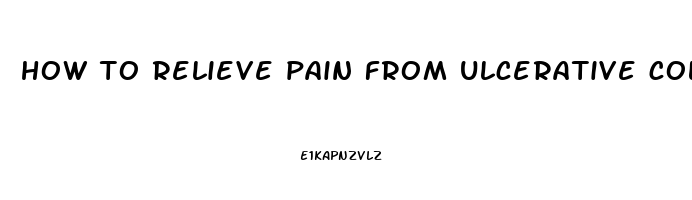 how to relieve pain from ulcerative colitis