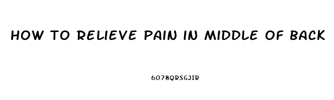 how to relieve pain in middle of back