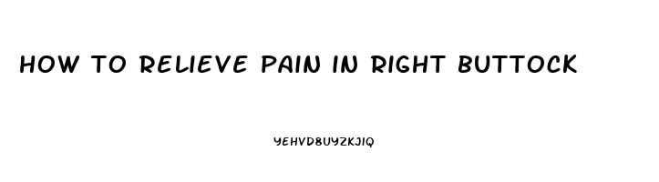 how to relieve pain in right buttock