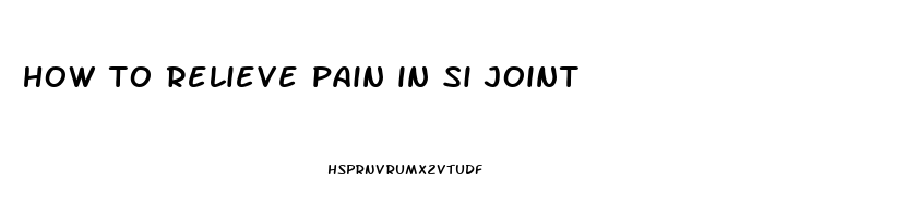 how to relieve pain in si joint