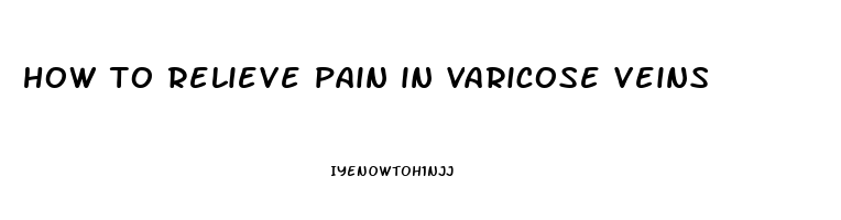 how to relieve pain in varicose veins