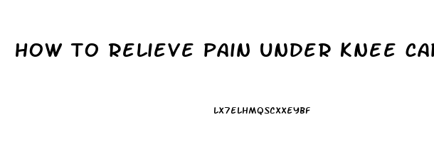 how to relieve pain under knee cap