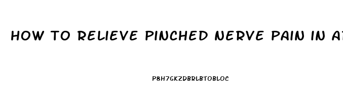 how to relieve pinched nerve pain in arm