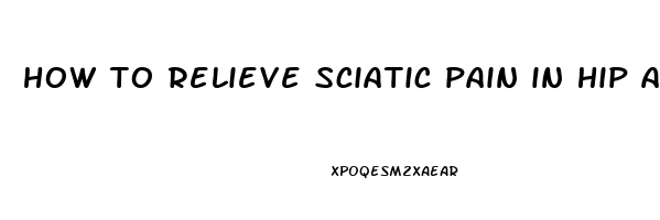 how to relieve sciatic pain in hip and leg