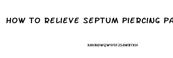 how to relieve septum piercing pain