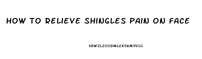 how to relieve shingles pain on face