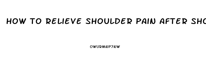 how to relieve shoulder pain after shoulder surgery