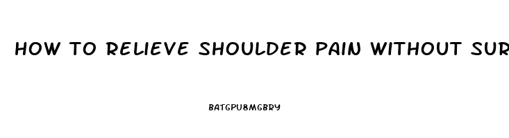 how to relieve shoulder pain without surgery