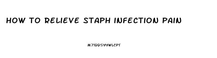 how to relieve staph infection pain