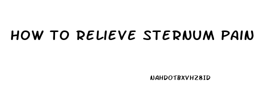 how to relieve sternum pain