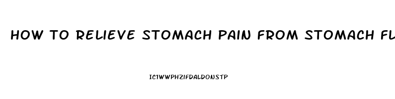 how to relieve stomach pain from stomach flu