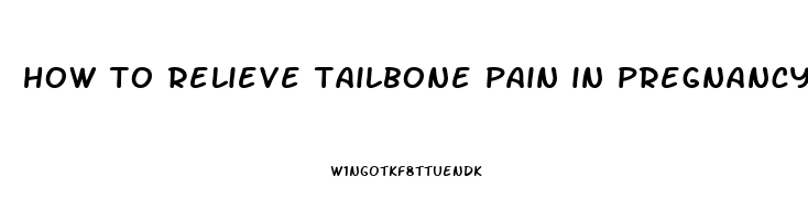 how to relieve tailbone pain in pregnancy