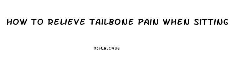 how to relieve tailbone pain when sitting