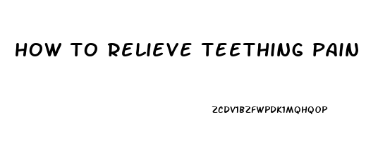 how to relieve teething pain in 2 month old