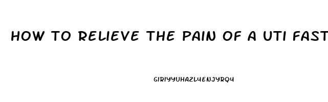 how to relieve the pain of a uti fast