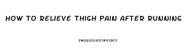 how to relieve thigh pain after running