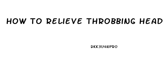 how to relieve throbbing head pain