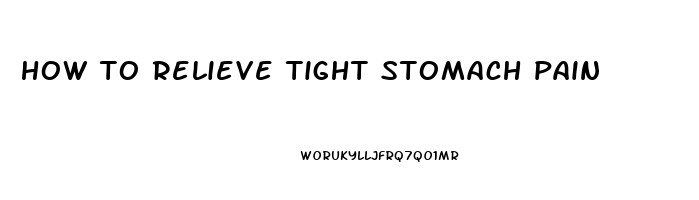 how to relieve tight stomach pain