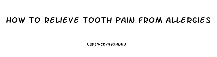 how to relieve tooth pain from allergies