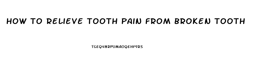 how to relieve tooth pain from broken tooth