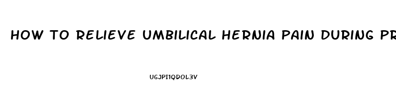 how to relieve umbilical hernia pain during pregnancy