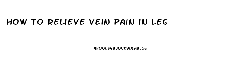 how to relieve vein pain in leg