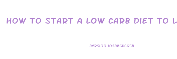 how to start a low carb diet to lose weight