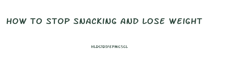 how to stop snacking and lose weight