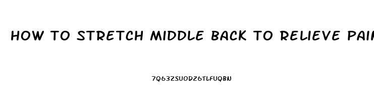 how to stretch middle back to relieve pain