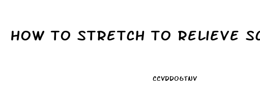 how to stretch to relieve sciatic nerve pain