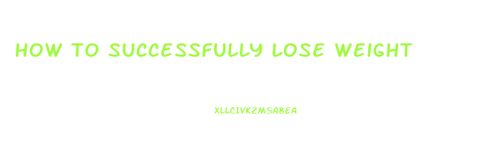 how to successfully lose weight