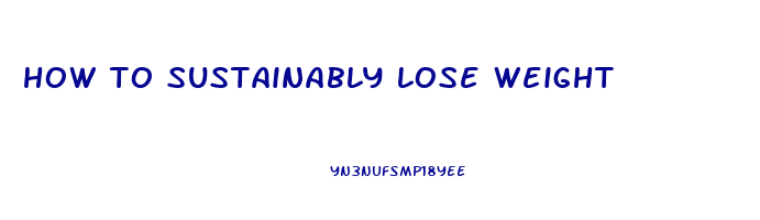 how to sustainably lose weight