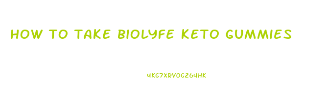 how to take biolyfe keto gummies