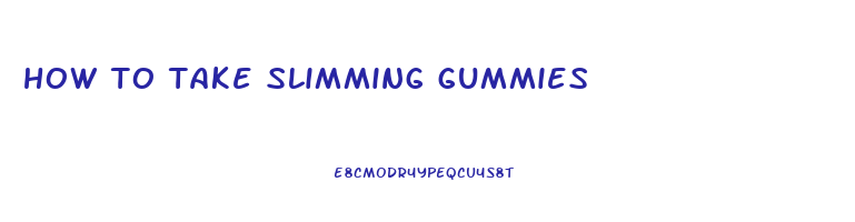 how to take slimming gummies