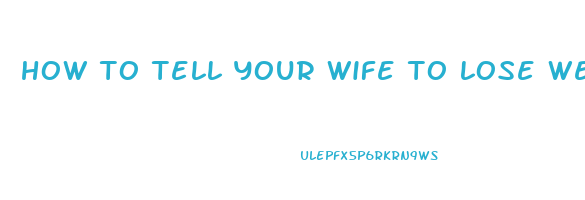 how to tell your wife to lose weight
