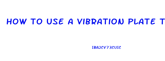 how to use a vibration plate to lose weight