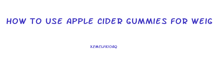 how to use apple cider gummies for weight loss