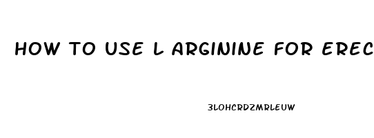 how to use l arginine for erectile dysfunction