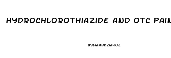 hydrochlorothiazide and otc pain relievers