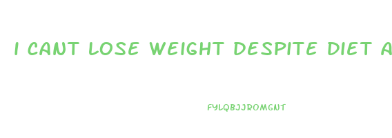 i cant lose weight despite diet and exercise