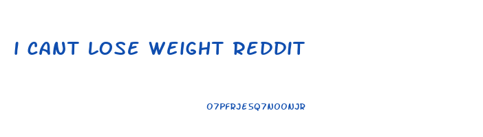 i cant lose weight reddit